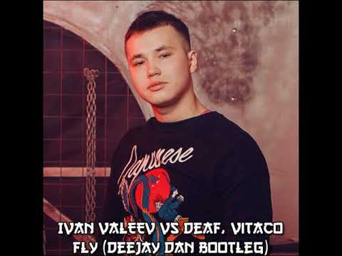 IVAN VALEEV vs Deaf, Vitaco, Kiki Prokic - FLY (DeeJay Dan Bootleg)