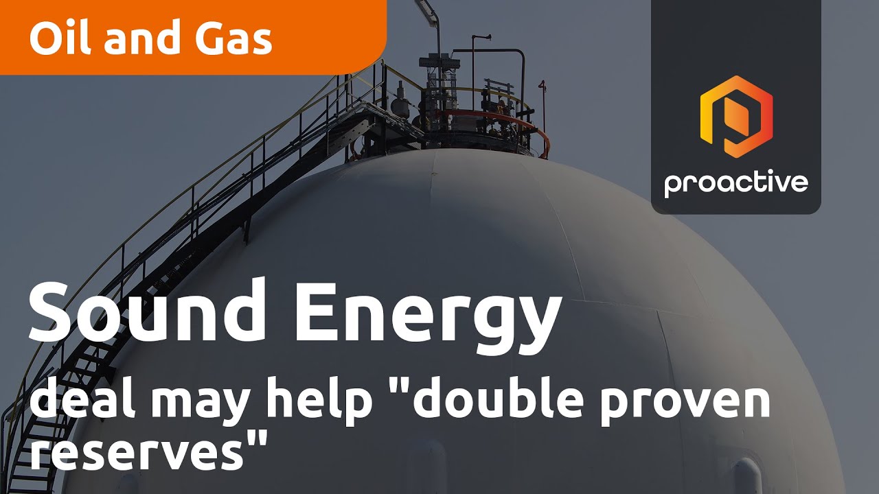 Sound Energy deal may help "double proven reserves"