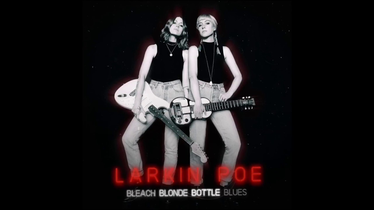 Larkin Poe - Bleach Blonde Bottle Blues 