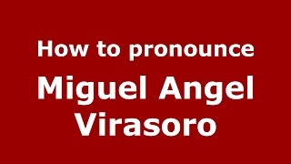 How to pronounce Miguel Angel Virasoro