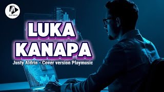 Download lagu Justy Aldrin - LUKA KANAPA- Cover version Playmusic #justyaldrin  mp3