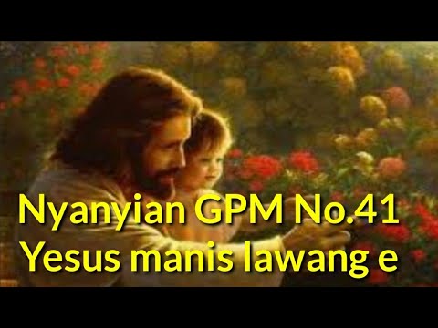 Song of GPM 41_YESUS MANIS LAWANG E