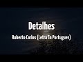 Roberto Carlos - Detalhes (Letra) (Portugués)