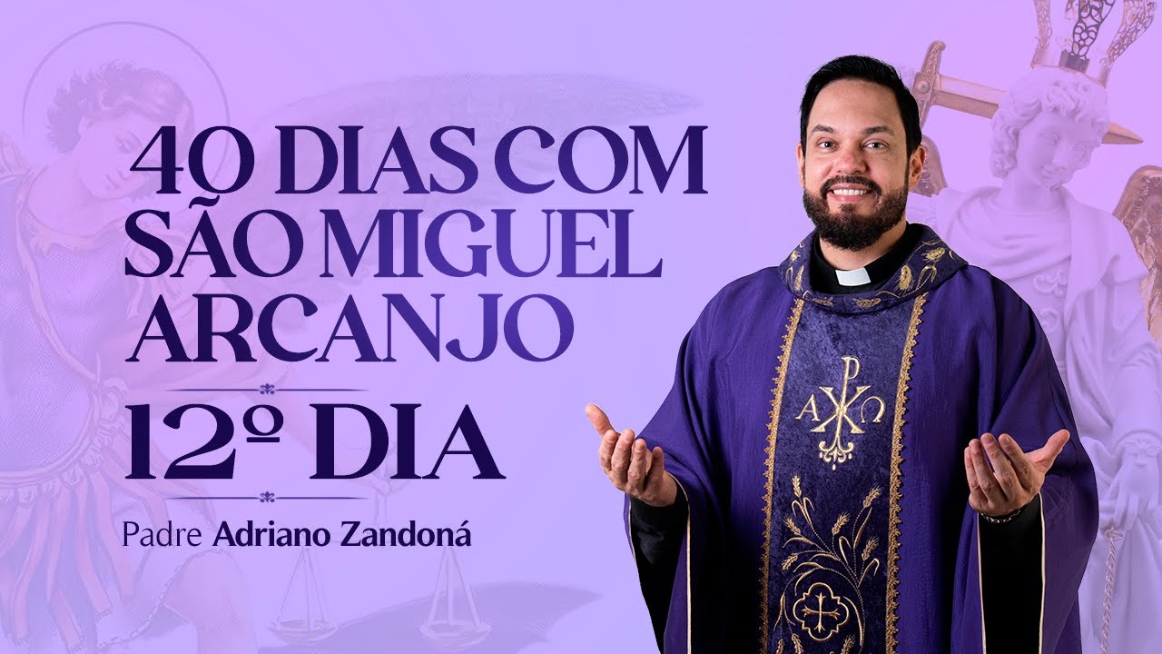 Quarenta dias com São Miguel Arcanjo 2024 | 12º Dia | Pe Adriano Zandoná