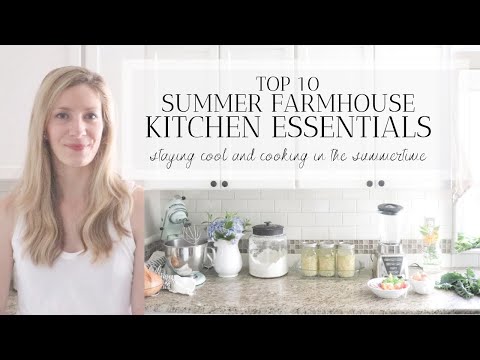 TOP 10 SUMMER FARMHOUSE KITCHEN ESSENTIALS | Keeping cool and cooking | KITCHEN ORGANIZATION
