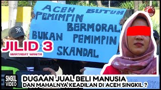 DUGAAN JUAL BELI MANUSIA DAN MAHALNYA KEADILAN DI ACEH SINGKIL?