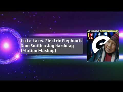 La La La vs. Electric Elephants (Sam Smith x Jay Hardway) [Motion Mashup]