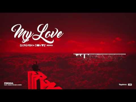 Frenna - My Love ft. Jonna Fraser & Emms (DJ Punish & Don Vie Remix)