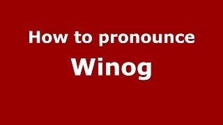 How to pronounce Winog