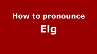 How to pronounce Elg