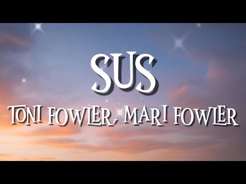 SUS - TONI FOWLER FT. MARI FOWLER (LYRICS)