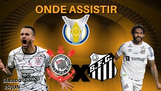 ONDE ASSISTIR CORINTHIANS X SANTOS HOJE PELO BRASILEIRÃO -ONDE VAI PASSAR - DIA DATA E HORÁRIO
