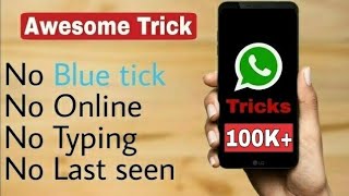 Whatsapp Tricks No Online, No Last Seen, No Blue Tick, No Typing || Whatsapp Tricks 2017
