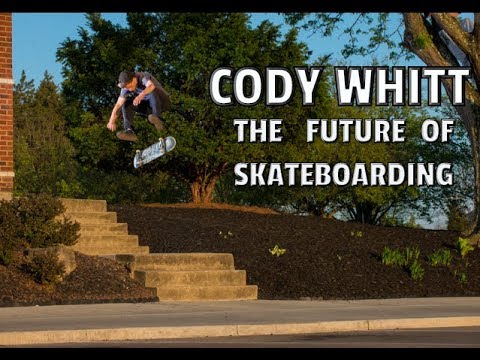 CODY WHITT | THE FUTURE OF SKATEBOARDING