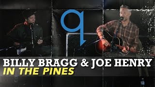 Billy Bragg & Joe Henry - In the Pines (Live)