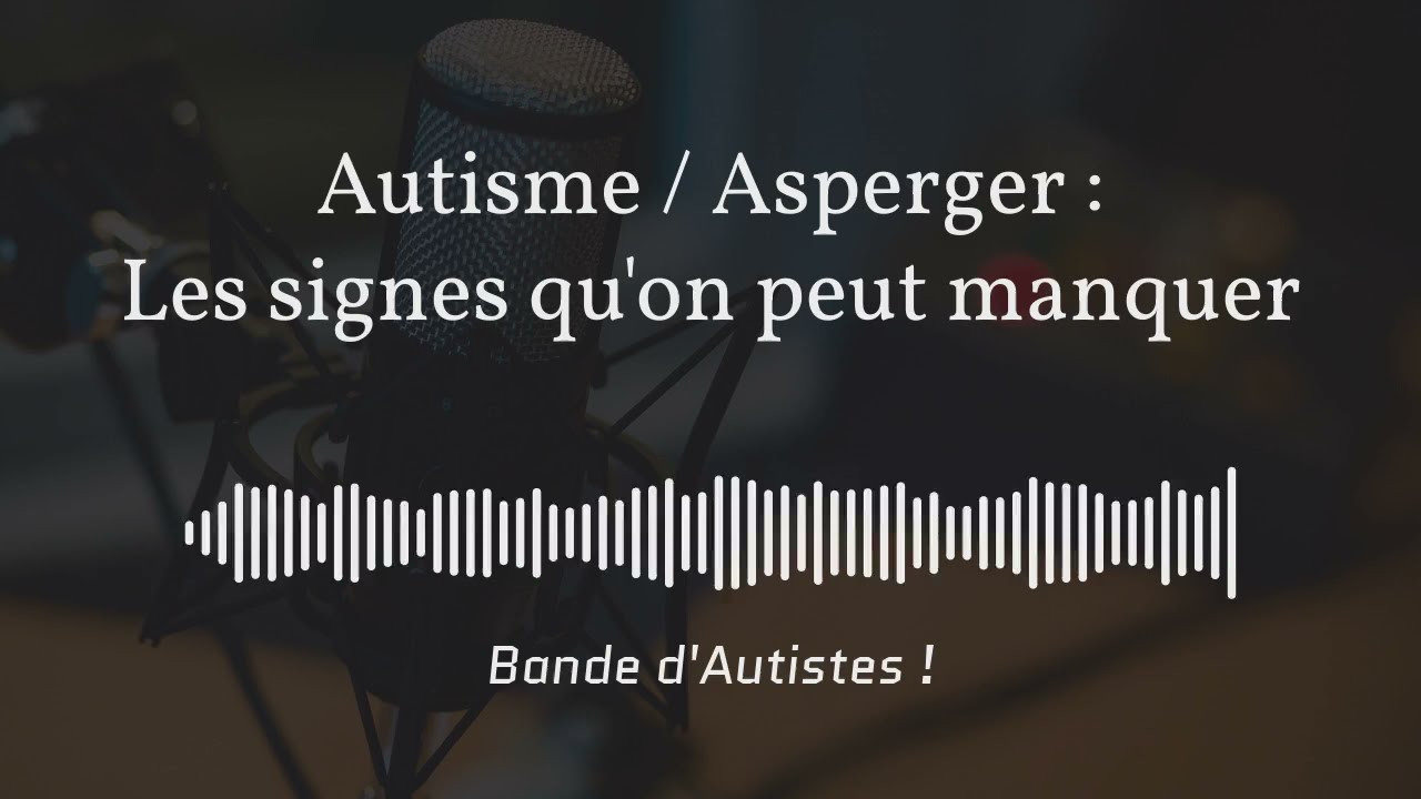 #8 - Autisme / Asperger : les signes qui peuvent passer inaperçus chez les adultes