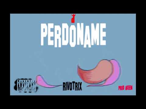 PERDONAME-Rivotrix (prod akeem)