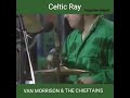 Celtic Ray -VAN MORRISON & THE CHIEFTAINS