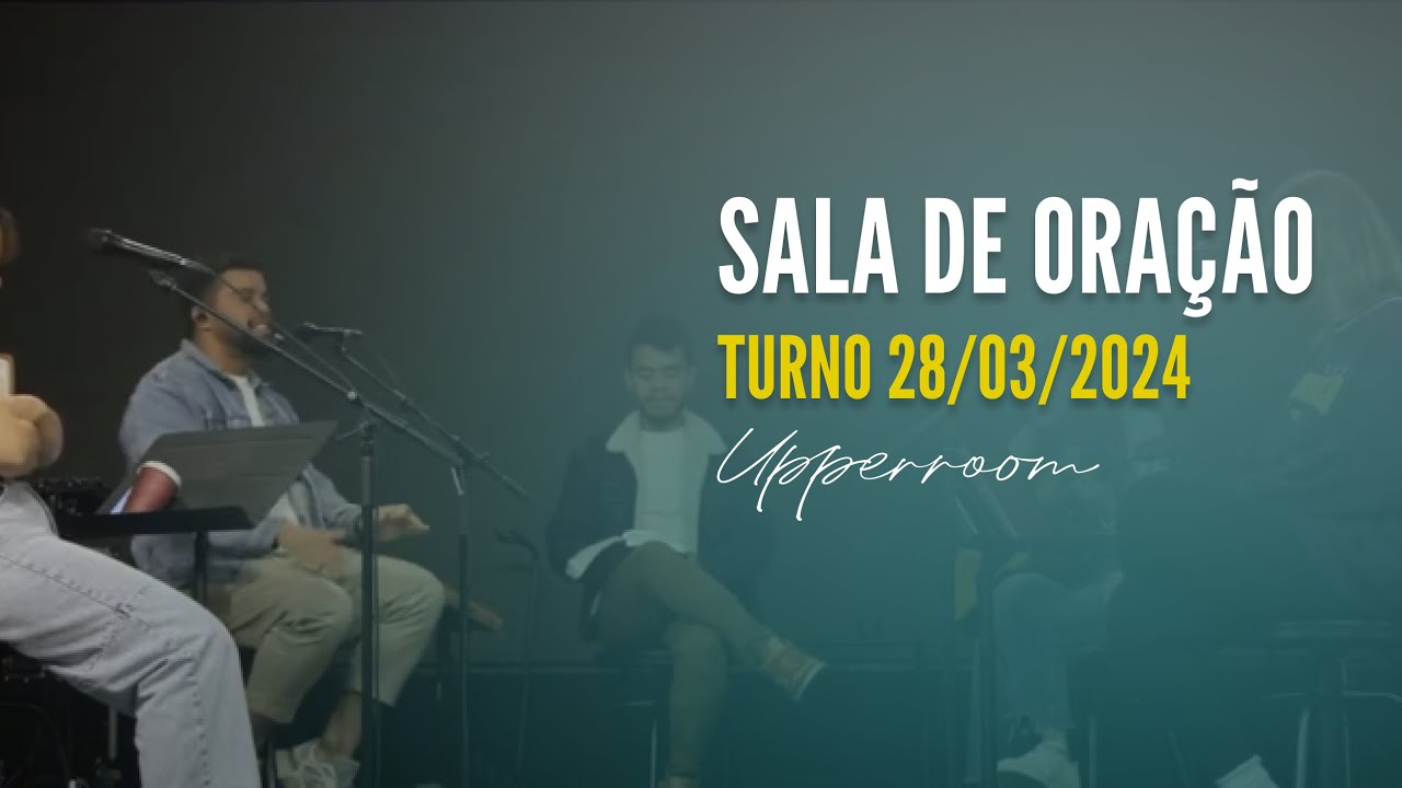 Sala de oração 28/03/24 (Turno Completo) |  UPPERROOM