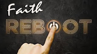 Reboot pt. 3: Faith
