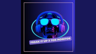 Download lagu FREAK IT UP x TOR MONITOR mp3 Download lagu FREAK IT UP x TOR MONITOR mp3