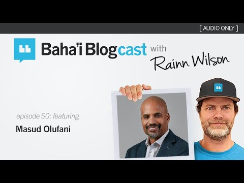 Baha'i Blogcast with Rainn Wilson - Ep 50: Masud Olufani