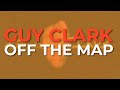 Guy Clark - Off The Map (Official Audio)