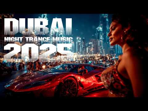 Dubai Night Trance Music  - NEW TRANCE 2025