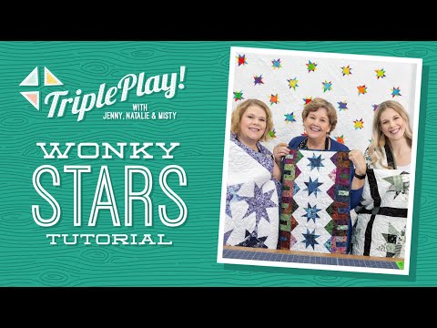 Triple Play: New Wonky Star Projects with Jenny, Natalie & Misty of Missouri Star (Video Tutorial)