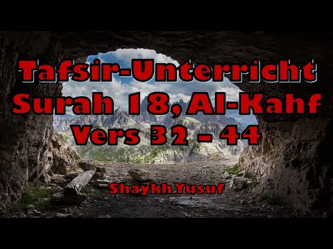 Tafsir-Unterricht: Surah 18, Al-Kahf, Vers: 32 - 44