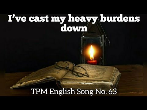 I’ve cast my heavy burdens down|TPM English Song No 63|👇Lyrics