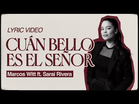 Marcos Witt | Cuán Bello Es El Señor feat. @SaraiRivera (Video Letra)