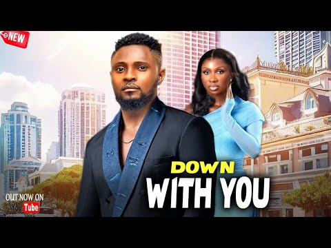 DOWN WITH YOU - A HEART FELT TRUE LIFE STROY WITH A LOT OF LESSONS - MAURICE SAM, SONIA UCHE NEW HIT