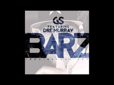 GS - BARZ Feat. Dre Murray (@ThisIsGS @DreMurray22)