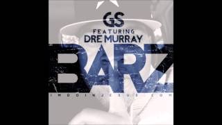 GS - BARZ Feat. Dre Murray (@ThisIsGS @DreMurray22)