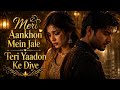 Meri Aankhon Mein Jale Teri Yaadon Ke Diye Ek Mulaqat Zrori Hai Sanam TikTok Trending Song