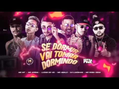 MC MT, MC ABALO, MC APENA, LUCAS DO VG E DJ LUKINHAS FEAT : MC ROBA CENA - SE DORMIR VAI TOMAR DORMI