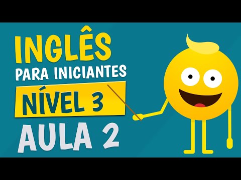 NÍVEL 3 - AULA 2 - INGLÊS PARA INICIANTES