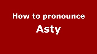 How to pronounce Asty
