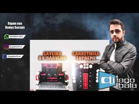CD SAVEIRO DO BARULHO & CARRETINHA SUPREME DO ALESSANDRO - DJ IAGO BALA