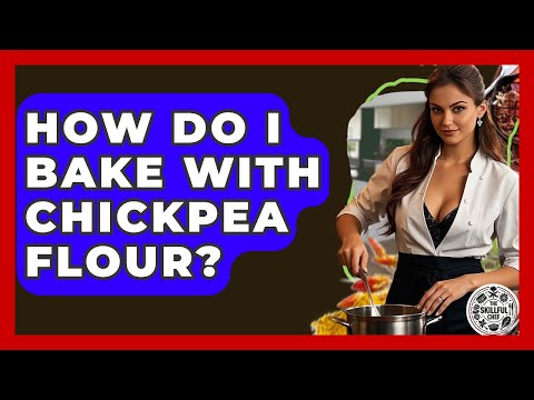 How Do I Bake With Chickpea Flour? - The Skillful Chef