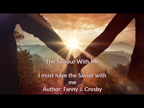 The Saviour With me (I must have the Saviour with me)World's Greatest Hymn of all times-with lyrics