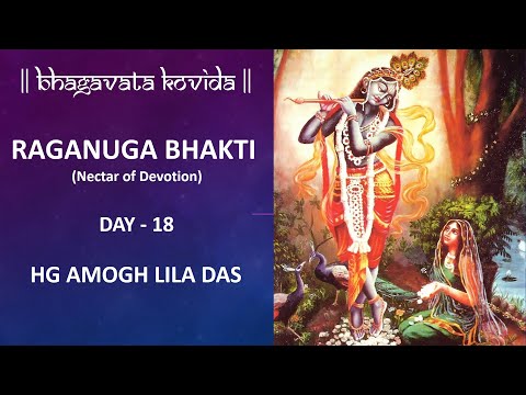 Bhagavata Kovida 2.0 - Day 18 | "Raganuga Bhakti" -Nectar of Devotion | HG Amogh Lila Das | 19-06-20