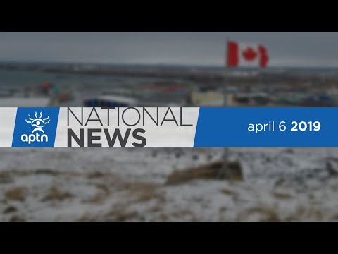 APTN National News April 6, 2019 - Weekend edition