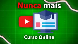 Porque NÃO VOU mais Criar Cursos Online...
