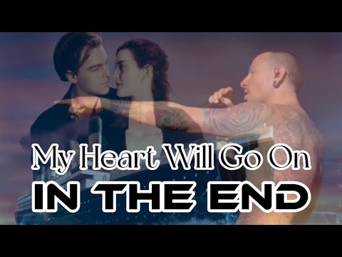 My Heart Will Go On In The End | The Table Mashup [Celinekin Park]