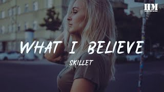 Skillet - What I Believe [lyric]
