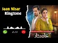 Jaan Nisar Drama Instrumental Ost Ringtone Danish Taimoor Drama Ringtone Jaan Nisar Ost Ringtone