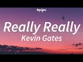Kevin Gates - Really Really (Lyrics)