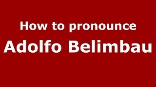 How to pronounce Adolfo Belimbau